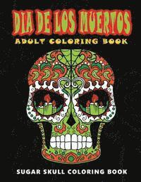 bokomslag Dia De Los Muertos: Sugar skull coloring book at midnight Version ( Skull Coloring Book for Adults, Relaxation & Meditation )