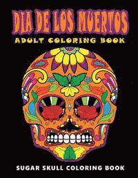 bokomslag Dia De Los Muertos: Sugar skull coloring book at midnight Version ( Skull Coloring Book for Adults, Relaxation & Meditation )