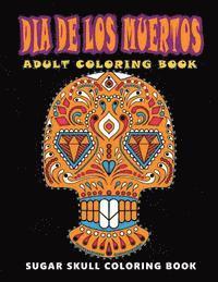 bokomslag Dia De Los Muertos: Sugar skull coloring book at midnight Version ( Skull Coloring Book for Adults, Relaxation & Meditation )