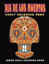 Dia De Los Muertos: Sugar skull coloring book at midnight Version ( Skull Coloring Book for Adults, Relaxation & Meditation )