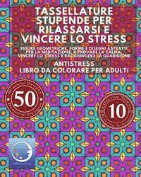 bokomslag ANTISTRESS Libro Da Colorare Per Adulti: Tassellature Stupende Per Rilassarsi E Vincere Lo Stress - Figure Geometriche, Forme E Disegni Astratti Per L