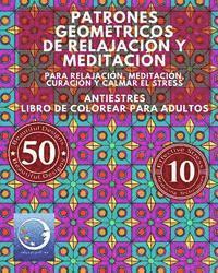 bokomslag ANTIESTRES Libro De Colorear Para Adultos: Patrones Geométricos De Relajación Y Meditación - Para Relajación, Meditación, Curación Y Calmar El Stress