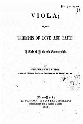 Viola, Or, the Triumphs of Love and Faith, a Tale of Plots and Counterplots 1