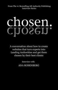 Chosen: How To Create Websites That Turn Experts Into Leading Authorities And Get Them Chosen By Their Best Clients 1