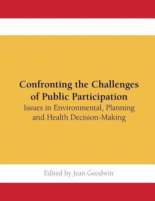 bokomslag Confronting the Challenges of Public Participation: Issues in Environmental, Planning and Health Decision-Making