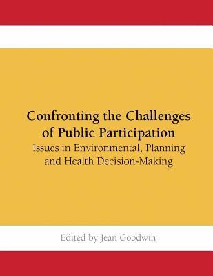 bokomslag Confronting the Challenges of Public Participation: Issues in Environmental, Planning and Health Decision-Making