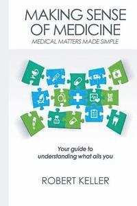 bokomslag Making Sense of Medicine: Medical Matters Made Simple