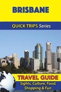 bokomslag Brisbane Travel Guide (Quick Trips Series): Sights, Culture, Food, Shopping & Fun