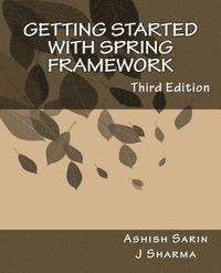 bokomslag Getting started with Spring Framework: a hands-on guide to begin developing applications using Spring Framework