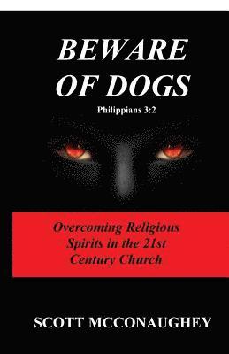 Beware of Dogs Philippians 3: 2: Overcoming Religious Spirits in 21st Century Church 1