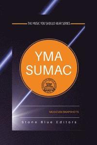 bokomslag Yma Sumac: Musician Snapshots: The Music You Should Hear Series
