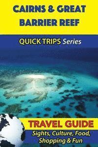 bokomslag Cairns & Great Barrier Reef Travel Guide (Quick Trips Series): Sights, Culture, Food, Shopping & Fun