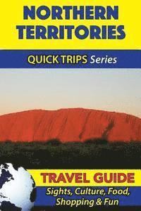bokomslag Northern Territories Travel Guide (Quick Trips Series): Sights, Culture, Food, Shopping & Fun