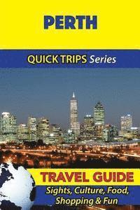 bokomslag Perth Travel Guide (Quick Trips Series): Sights, Culture, Food, Shopping & Fun