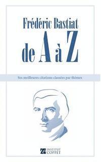 bokomslag Frederic Bastiat de A a Z: ses meilleures citations classees par themes