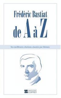 Institut Coppet, Benoit Malbranque - Frederic Bastiat de A a Z: ses meilleures citations classees par themes, Häftad