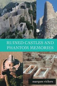 bokomslag Ruined Castles and Phantom Memories: The Abandoned Relics of Southern France