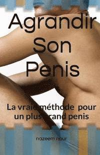 Agrandir son penis: La vraie méthode pour un plus grand pénis 1