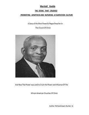 Marshall Keeble THE STONE THAT CRUSHED: Promoting Apartheid and Nurturing a Plantation Culture 1