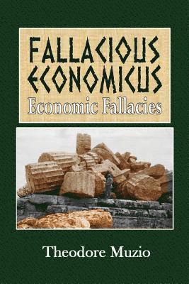 Fallacious Economicus: Economic Fallacies 1