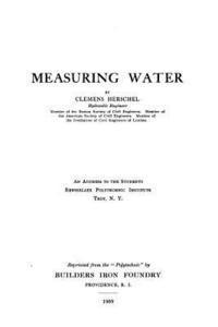 Clemens Herschel - Measuring Water, an Address to the Students, Rensselaer Polytechnic, Häftad