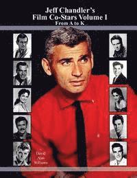 bokomslag Jeff Chandler's Film Co-Stars Volume I From A to K