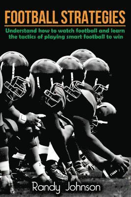 Football Strategies: Understand How To Watch AND play the Game 1