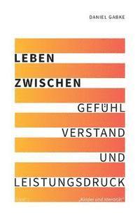 bokomslag Leben zwischen Gefühl, Verstand und Leistungsdruck: Band 1 'Kinder und Identität'