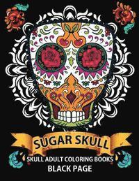 bokomslag Sugar Skull: black page adult coloring books at midnight Version ( Dia De Los Muertos, Skull Coloring Book for Adults, Relaxation &