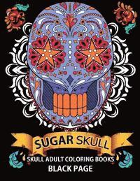 bokomslag Sugar Skull: black page adult coloring books at midnight Version ( Dia De Los Muertos, Skull Coloring Book for Adults, Relaxation & Meditation )