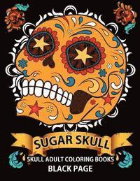 bokomslag Sugar Skull: black page adult coloring books at midnight Version ( Dia De Los Muertos, Skull Coloring Book for Adults, Relaxation &