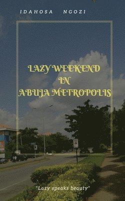 Lazy Weekend in Abuja Metropolis: Lazy Weekend in Abuja Metropolis 1