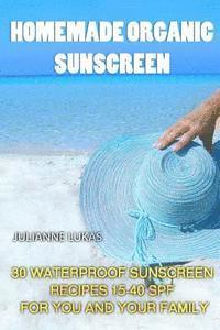 bokomslag Homemade Organic Sunscreen: 30 Waterproof Sunscreen Recipes 15-40 SPF for You and Your Family