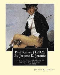 bokomslag Paul Kelver (1902), By Jerome K. Jerome: is a autobiographical novel by Jerome K. Jerome