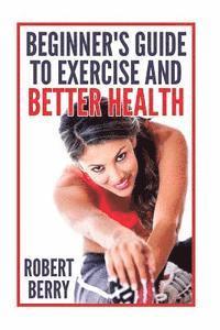 Robert Berry - Exercise: A Beginner's Guide to Exercise and Better Health, Häftad