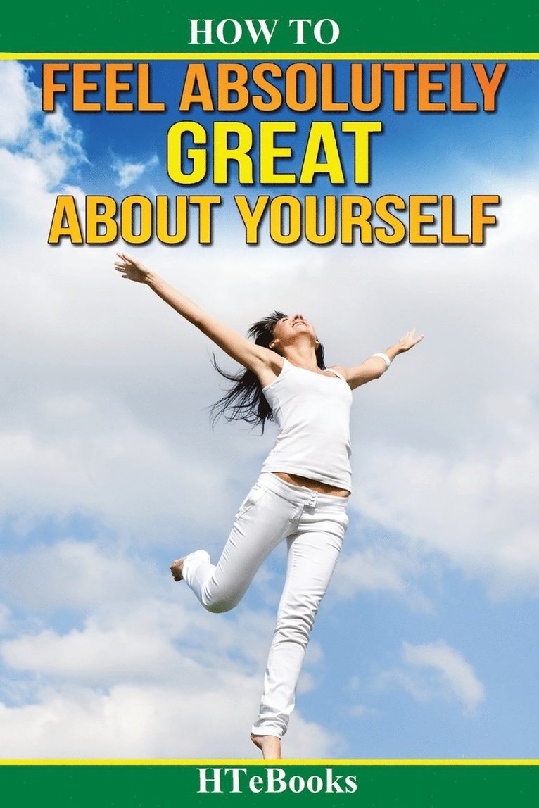 How To Feel Absolutely Great About Yourself 1
