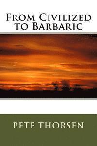 Pete Thorsen - From Civilized to Barbaric, Häftad