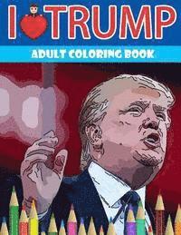 I love Trump Adult coloring book: Donald Trump coloring book (Off-Color Coloring Books) 1