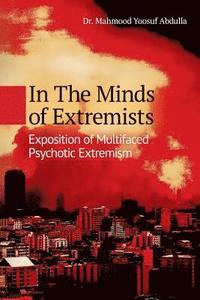 bokomslag In The Minds of Extremists: Exposition of Multifaced Psychotic Extremism