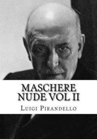 bokomslag Maschere nude Vol II: Tutto il teatro di Pirandello