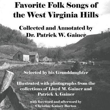 bokomslag Favorite Folk Songs From the West Virginia Hills: Collected and Annotated by Patrick W. Gainer, Selected by his Granddaughter