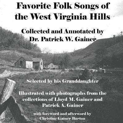 Favorite Folk Songs From the West Virginia Hills: Collected and Annotated by Patrick W. Gainer, Selected by his Granddaughter, Häftad