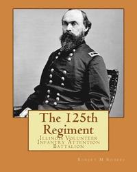 bokomslag The 125th Regiment: Illinois Volunteer Infantry Attention Battalion