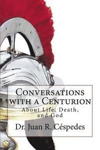 bokomslag Conversations with a Centurion: about Life, Death, and God