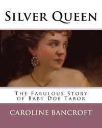 bokomslag Silver Queen: The Fabulous Story of Baby Doe Tabor