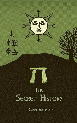 Robin Artisson - The Secret History: Cosmos, History, Post-Mortem Transformation Mysteries, And the Dark Spiritual Ecology of Witchcraft, Häftad
