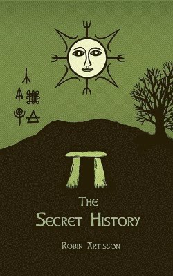 The Secret History: Cosmos, History, Post-Mortem Transformation Mysteries, And the Dark Spiritual Ecology of Witchcraft 1