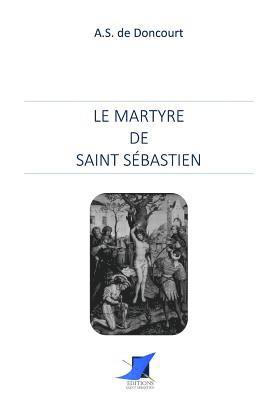 A. S. de Doncourt, Editions Saint Sebastien - Le martyre de Saint Sébastien, Häftad