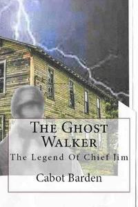 bokomslag The Ghost Walker: Legend Of Chief Jim