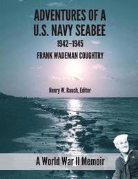 bokomslag Adventure of a U.S. Navy Seabee, 1942-1945: A World War II Memoir